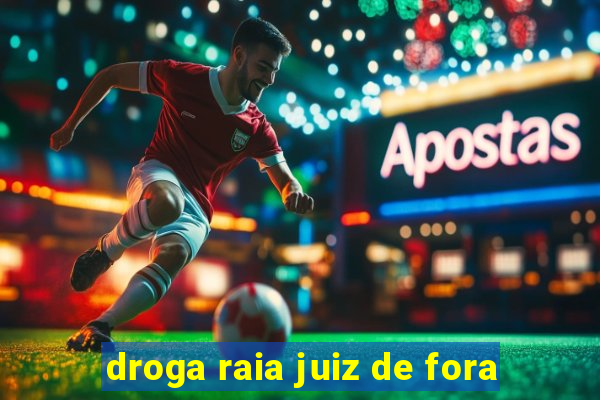 droga raia juiz de fora